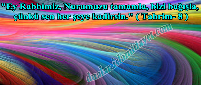 Resimli Dua – “Ey Rabbimiz, Nurumuzu Tamamla, Bizi Bağışla,… aaaaaaaaaaaaaaaaa