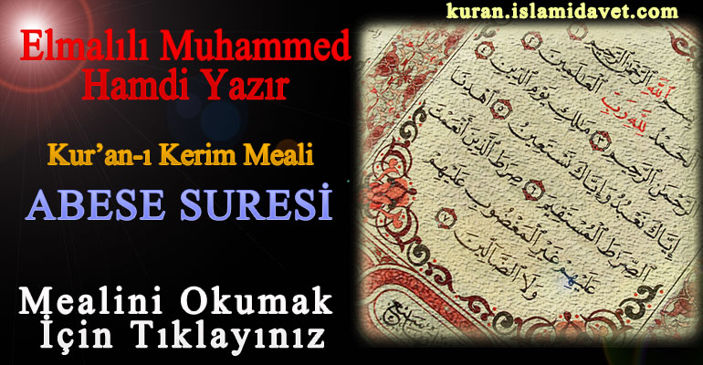 80-ABESE SURESİ ELMALILI HAMDİ YAZIR MEALİ 1-Kuranı Kerim Oku,Dinle,İzle,Görüntülü Hatim Seti 80-ABESE SURESİ ELMALILI HAMDİ YAZIR MEALİ 1
