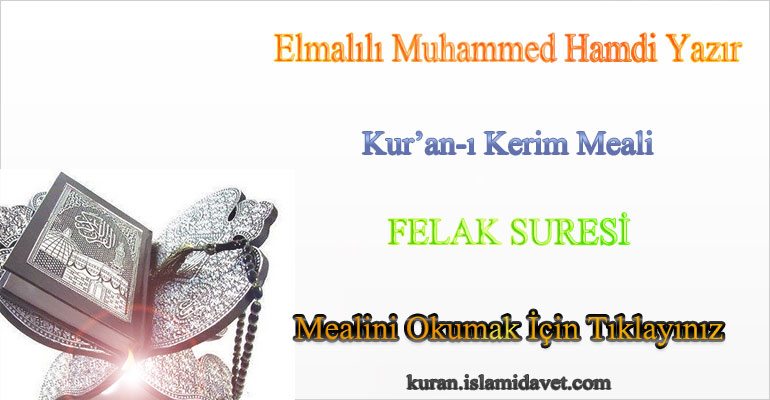 113-FELAK SURESİ ELMALILI HAMDİ YAZIR MEALİ 1-Kuranı Kerim Oku,Dinle,İzle,Görüntülü Hatim Seti 113-FELAK SURESİ ELMALILI HAMDİ YAZIR MEALİ 1