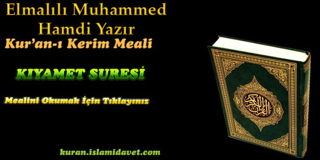 75-KIYAMET SURESİ ELMALILI HAMDİ YAZIR MEALİ 1-Kuranı Kerim Oku,Dinle,İzle,Görüntülü Hatim Seti 75-KIYAMET SURESİ ELMALILI HAMDİ YAZIR MEALİ 1