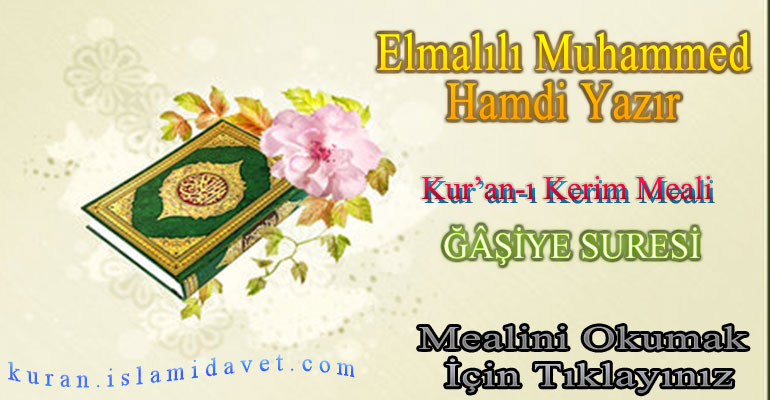 88-ĞAŞİYE SURESİ ELMALILI HAMDİ YAZIR MEALİ 1-Kuranı Kerim Oku,Dinle,İzle,Görüntülü Hatim Seti 88-ĞAŞİYE SURESİ ELMALILI HAMDİ YAZIR MEALİ 1