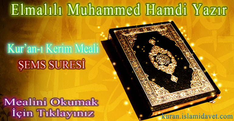 91-ŞEMS SURESİ ELMALILI HAMDİ YAZIR MEALİ 1-Kuranı Kerim Oku,Dinle,İzle,Görüntülü Hatim Seti 91-ŞEMS SURESİ ELMALILI HAMDİ YAZIR MEALİ 1