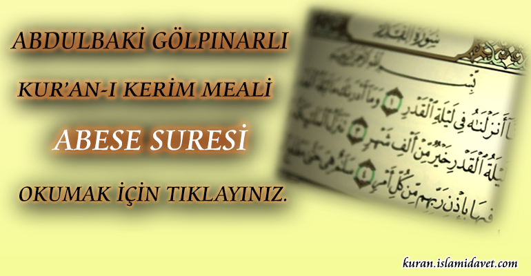 80-ABESE SURESİ ABDULBAKİ GÖLPINARLI MEALİ 1-Kuranı Kerim Oku,Dinle,İzle,Görüntülü Hatim Seti 80-ABESE SURESİ ABDULBAKİ GÖLPINARLI MEALİ 1