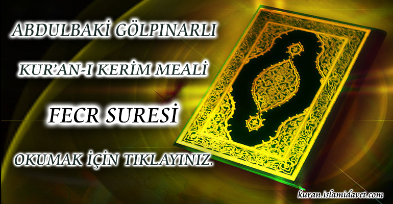 89-FECR SURESİ ABDULBAKİ GÖLPINARLI MEALİ 1-Kuranı Kerim Oku,Dinle,İzle,Görüntülü Hatim Seti 89-FECR SURESİ ABDULBAKİ GÖLPINARLI MEALİ 1