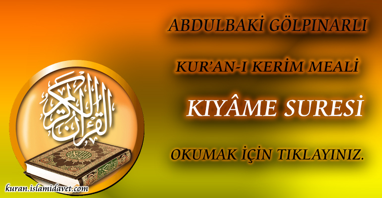 75-KIYÂMA SURESİ ABDULBAKİ GÖLPINARLI MEALİ 1-Kuranı Kerim Oku,Dinle,İzle,Görüntülü Hatim Seti 75-KIYÂMA SURESİ ABDULBAKİ GÖLPINARLI MEALİ 1