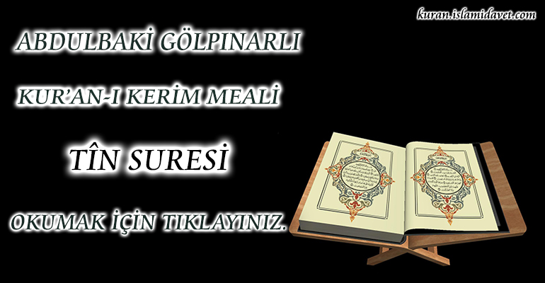 95-TÎN SURESİ ABDULBAKİ GÖLPINARLI MEALİ 1-Kuranı Kerim Oku,Dinle,İzle,Görüntülü Hatim Seti 95-TÎN SURESİ ABDULBAKİ GÖLPINARLI MEALİ 1