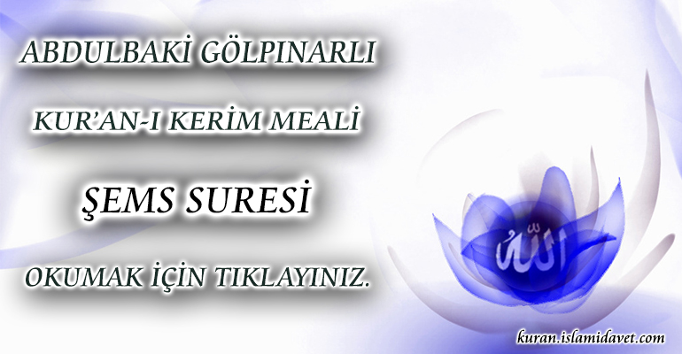 91-ŞEMS SURESİ ABDULBAKİ GÖLPINARLI MEALİ 1-Kuranı Kerim Oku,Dinle,İzle,Görüntülü Hatim Seti 91-ŞEMS SURESİ ABDULBAKİ GÖLPINARLI MEALİ 1