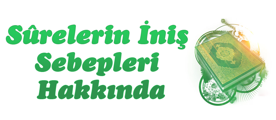 Sûrelerin İniş Sebepleri Hakkında 1-Kuranı Kerim Oku,Dinle,İzle,Görüntülü Hatim Seti Sûrelerin İniş Sebepleri Hakkında 1