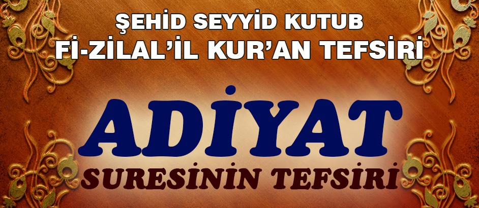 Adiyat Suresinin Tefsiri - Fizilal'il Kur'an - Seyyid Kutub 1-Kuranı Kerim Oku,Dinle,İzle,Görüntülü Hatim Seti Adiyat Suresinin Tefsiri - Fizilal'il Kur'an - Seyyid Kutub 1
