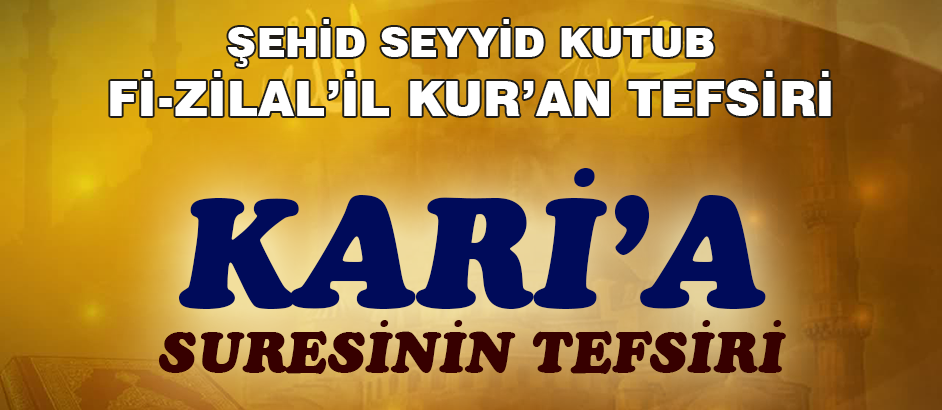 Karia Suresinin Tefsiri - Fizilal'il Kur'an - Seyyid Kutub 1-Kuranı Kerim Oku,Dinle,İzle,Görüntülü Hatim Seti Karia Suresinin Tefsiri - Fizilal'il Kur'an - Seyyid Kutub 1
