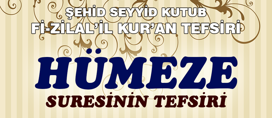 Humeze Suresinin Tefsiri - Fizilal'il Kur'an - Seyyid Kutub 1-Kuranı Kerim Oku,Dinle,İzle,Görüntülü Hatim Seti Humeze Suresinin Tefsiri - Fizilal'il Kur'an - Seyyid Kutub 1