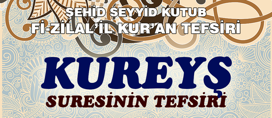 Kureys Suresinin Tefsiri - Fizilal'il Kur'an - Seyyid Kutub 1-Kuranı Kerim Oku,Dinle,İzle,Görüntülü Hatim Seti Kureys Suresinin Tefsiri - Fizilal'il Kur'an - Seyyid Kutub 1