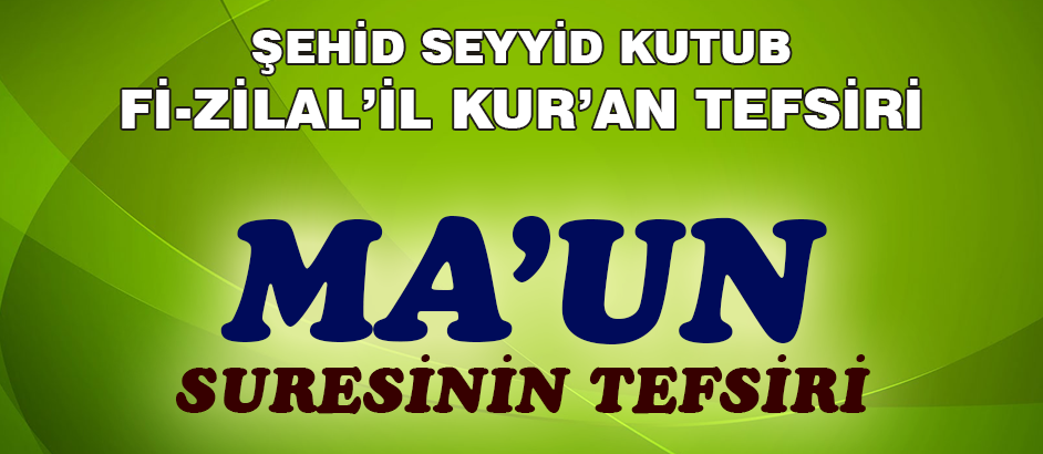 Maun Suresinin Tefsiri - Fizilal'il Kur'an - Seyyid Kutub 1