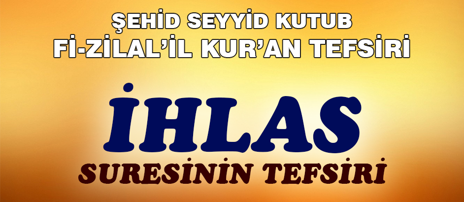 İhlas Suresinin Tefsiri - Fizilal'il Kur'an - Seyyid Kutub 1-Kuranı Kerim Oku,Dinle,İzle,Görüntülü Hatim Seti İhlas Suresinin Tefsiri - Fizilal'il Kur'an - Seyyid Kutub 1