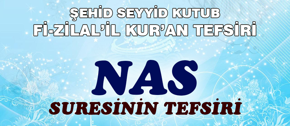 Nas Suresinin Tefsiri - Fizilal'il Kur'an - Seyyid Kutub 1-Kuranı Kerim Oku,Dinle,İzle,Görüntülü Hatim Seti Nas Suresinin Tefsiri - Fizilal'il Kur'an - Seyyid Kutub 1