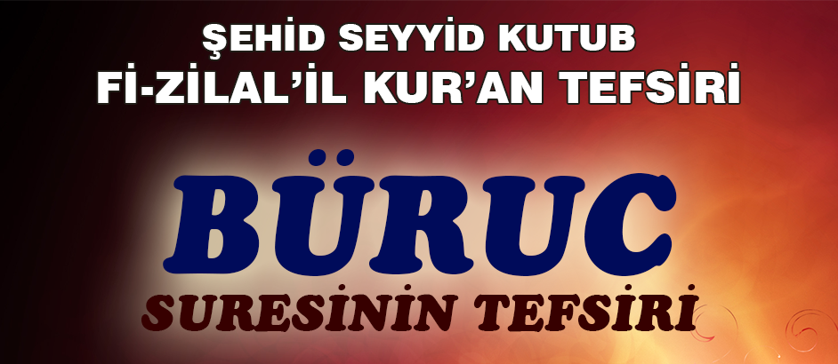 Buruc Suresinin Tefsiri - Fizilal'il Kur'an - Seyyid Kutub 1-Kuranı Kerim Oku,Dinle,İzle,Görüntülü Hatim Seti Buruc Suresinin Tefsiri - Fizilal'il Kur'an - Seyyid Kutub 1