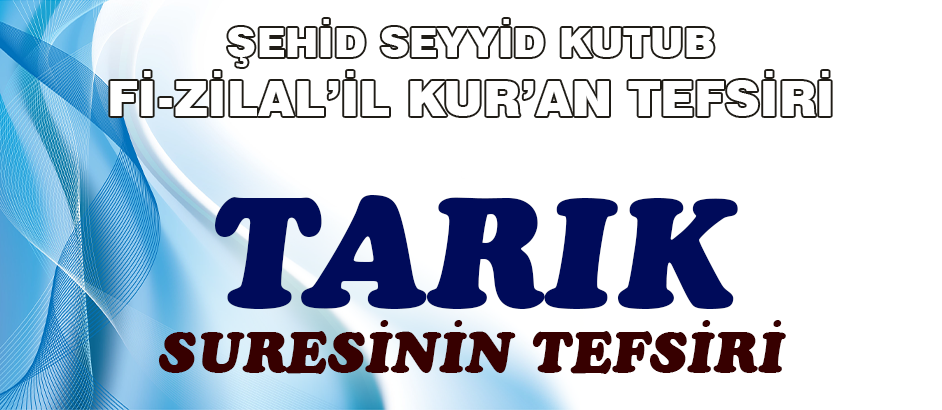 Tarik Suresinin Tefsiri - Fizilal'il Kur'an - Seyyid Kutub 1-Kuranı Kerim Oku,Dinle,İzle,Görüntülü Hatim Seti Tarik Suresinin Tefsiri - Fizilal'il Kur'an - Seyyid Kutub 1