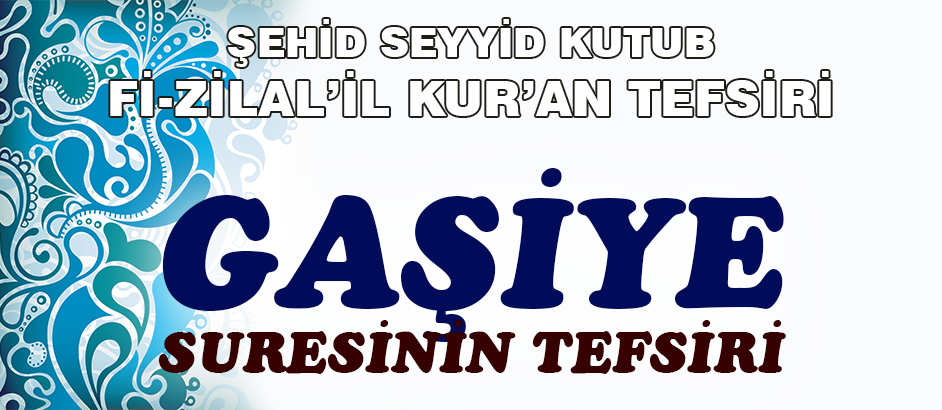 Gasiye Suresinin Tefsiri - Fizilal'il Kur'an - Seyyid Kutub 1-Kuranı Kerim Oku,Dinle,İzle,Görüntülü Hatim Seti Gasiye Suresinin Tefsiri - Fizilal'il Kur'an - Seyyid Kutub 1