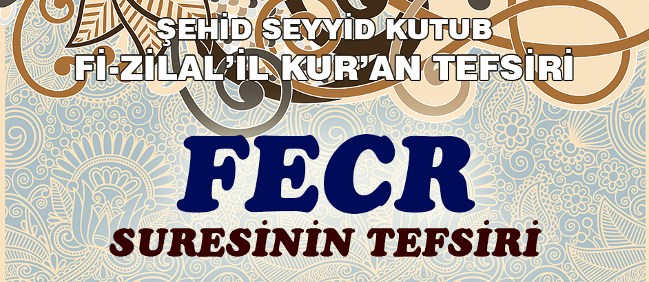 Fecr Suresinin Tefsiri - Fizilal'il Kur'an - Seyyid Kutub 1-Kuranı Kerim Oku,Dinle,İzle,Görüntülü Hatim Seti Fecr Suresinin Tefsiri - Fizilal'il Kur'an - Seyyid Kutub 1