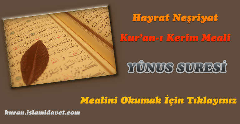 10-Yûnus Suresi Hayrat Vakfı Yayınları Meali 1-Kuranı Kerim Oku,Dinle,İzle,Görüntülü Hatim Seti 10-Yûnus Suresi Hayrat Vakfı Yayınları Meali 1