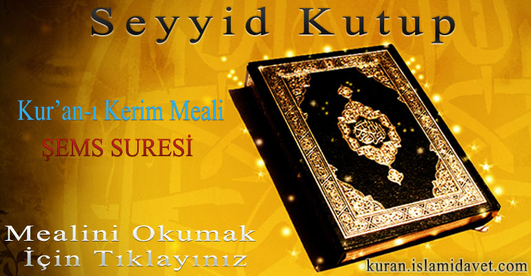 Şems Suresi Meali – Seyyid Kutup 1-Kuranı Kerim Oku,Dinle,İzle,Görüntülü Hatim Seti Şems Suresi Meali – Seyyid Kutup 1