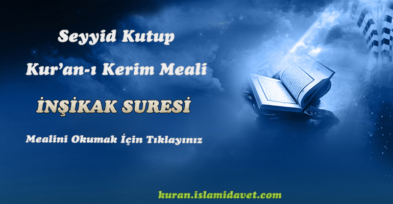 İnşikak Suresi Meali – Seyyid Kutup 1-Kuranı Kerim Oku,Dinle,İzle,Görüntülü Hatim Seti İnşikak Suresi Meali – Seyyid Kutup 1