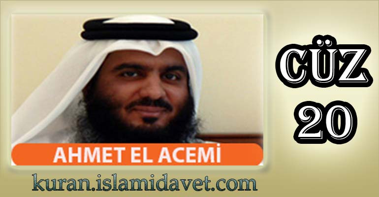 Ahmet El Acemi Cüz-20 109-Kuranı Kerim Oku,Dinle,İzle,Görüntülü Hatim Seti Ahmet El Acemi Cüz-20 109