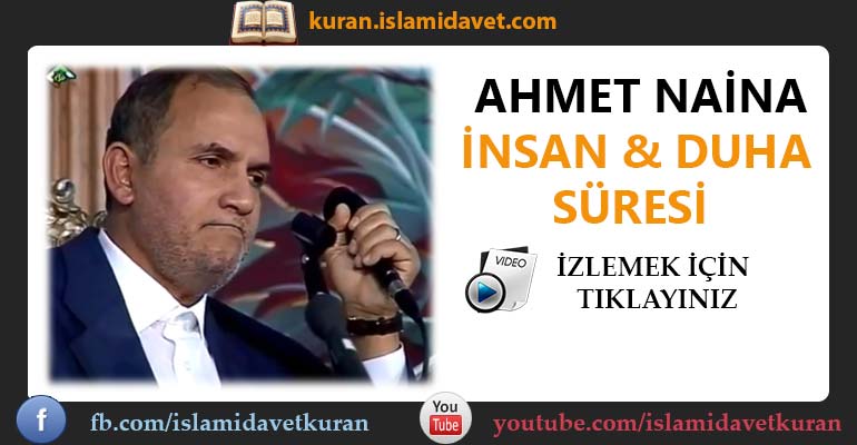 Ahmet Naina İnsan ve Duha Suresi 5-Kuranı Kerim Oku,Dinle,İzle,Görüntülü Hatim Seti Ahmet Naina İnsan ve Duha Suresi 5