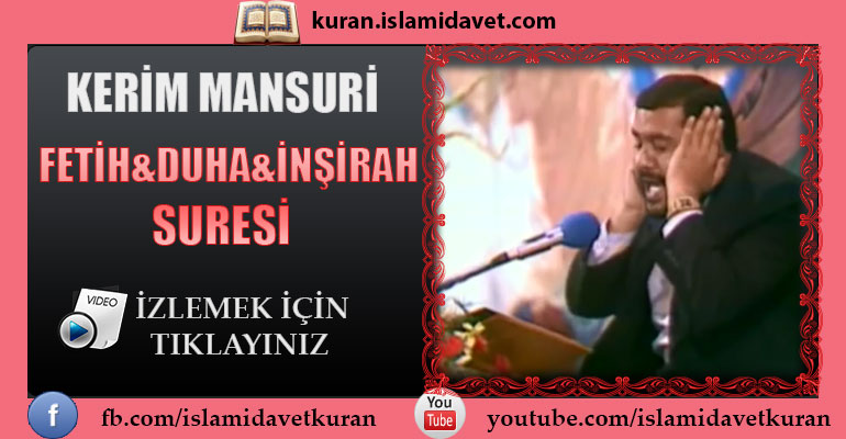 Kerim Mansuri Fetih&Duha&İnşirah Suresi 6-Kuranı Kerim Oku,Dinle,İzle,Görüntülü Hatim Seti Kerim Mansuri Fetih&Duha&İnşirah Suresi 6
