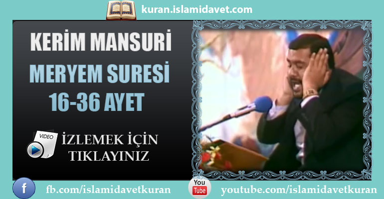 Kerim Mansuri Meryem Suresi 16-36 Ayetler 19-Kuranı Kerim Oku,Dinle,İzle,Görüntülü Hatim Seti Kerim Mansuri Meryem Suresi 16-36 Ayetler 19