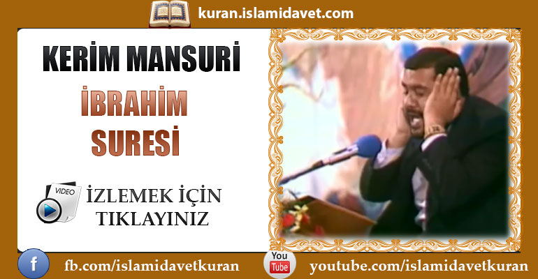 Kerim Mansuri İbrahim Suresi 21-Kuranı Kerim Oku,Dinle,İzle,Görüntülü Hatim Seti Kerim Mansuri İbrahim Suresi 21