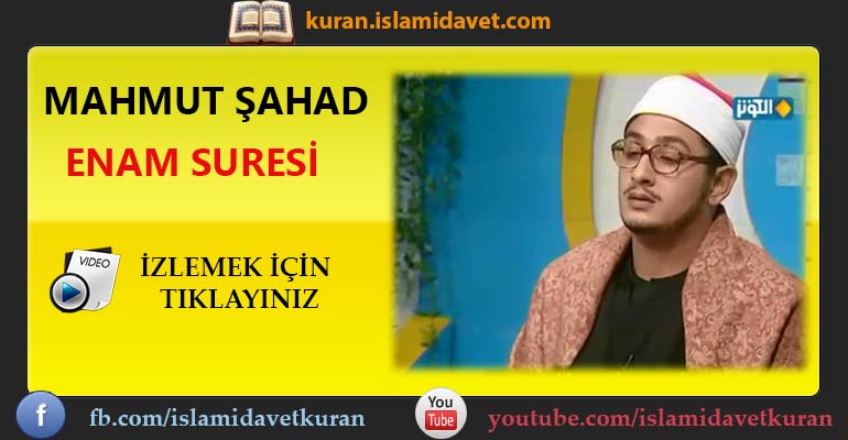 Mahmut Şahad Enam Suresi 13-Kuranı Kerim Oku,Dinle,İzle,Görüntülü Hatim Seti Mahmut Şahad Enam Suresi 13