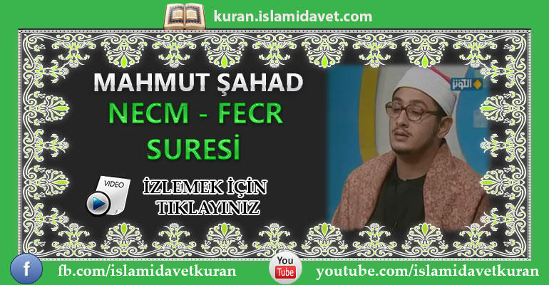 Mahmut Şahad Necm&Fecr Sureleri 6-Kuranı Kerim Oku,Dinle,İzle,Görüntülü Hatim Seti Mahmut Şahad Necm&Fecr Sureleri 6