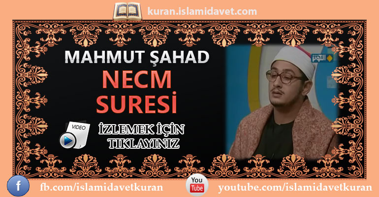 Mahmut Şahad Necm Suresi 3-Kuranı Kerim Oku,Dinle,İzle,Görüntülü Hatim Seti Mahmut Şahad Necm Suresi 3