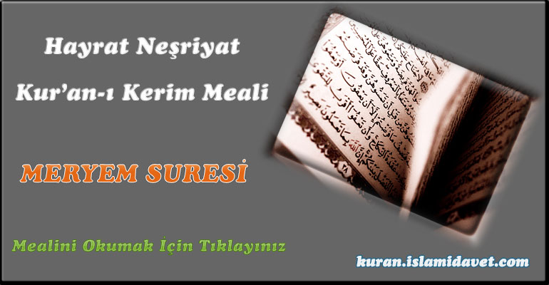 19-Meryem Suresi Hayrat Vakfı Yayınları Meali 1-Kuranı Kerim Oku,Dinle,İzle,Görüntülü Hatim Seti 19-Meryem Suresi Hayrat Vakfı Yayınları Meali 1