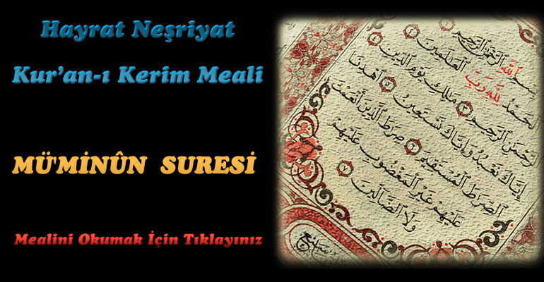 23-Mü'minûn Suresi Hayrat Vakfı Yayınları Meali 1-Kuranı Kerim Oku,Dinle,İzle,Görüntülü Hatim Seti 23-Mü'minûn Suresi Hayrat Vakfı Yayınları Meali 1