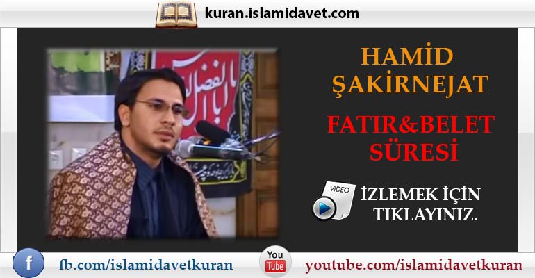 Hamid Şakirnejat Fatır&Belet Suresi 17-Kuranı Kerim Oku,Dinle,İzle,Görüntülü Hatim Seti Hamid Şakirnejat Fatır&Belet Suresi 17