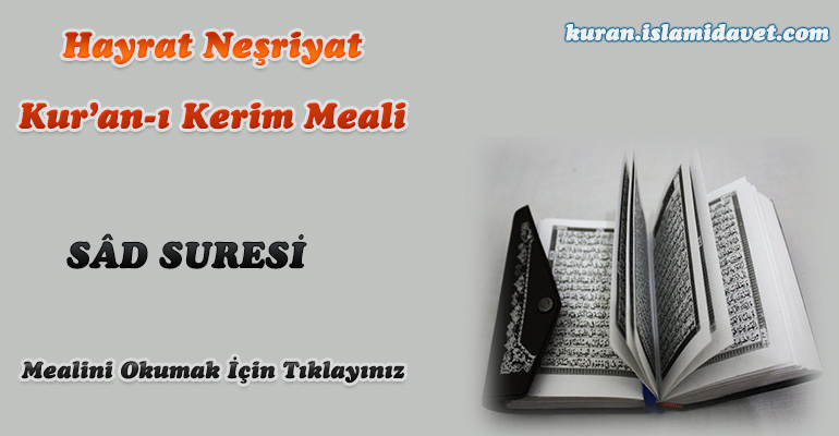 38-Sâd Suresi Hayrat Vakfı Yayınları Meali 1-Kuranı Kerim Oku,Dinle,İzle,Görüntülü Hatim Seti 38-Sâd Suresi Hayrat Vakfı Yayınları Meali 1