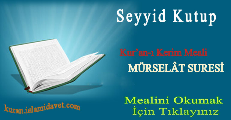 Mürselat Suresi Meali – Seyyid Kutup 1-Kuranı Kerim Oku,Dinle,İzle,Görüntülü Hatim Seti Mürselat Suresi Meali – Seyyid Kutup 1