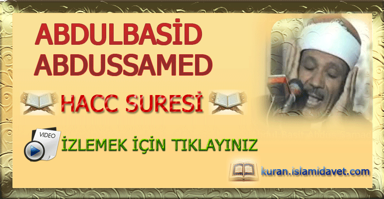 Abdulbasid Abdussamed Hacc Suresi 6-Kuranı Kerim Oku,Dinle,İzle,Görüntülü Hatim Seti Abdulbasid Abdussamed Hacc Suresi 6