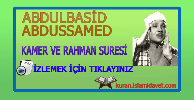 Abdulbasid Abdussamed Kamer ve Rahman Suresi 9-Kuranı Kerim Oku,Dinle,İzle,Görüntülü Hatim Seti Abdulbasid Abdussamed Kamer ve Rahman Suresi 9