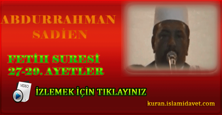 Abdurrahman Sadien Fetih Suresi 27-29. Ayetler 6-Kuranı Kerim Oku,Dinle,İzle,Görüntülü Hatim Seti Abdurrahman Sadien Fetih Suresi 27-29. Ayetler 6