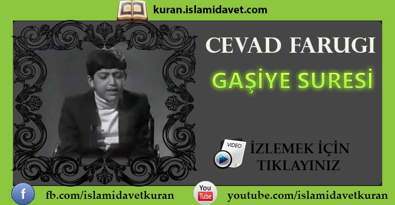 Cevad Farugi Gaşiye Suresi 8-Kuranı Kerim Oku,Dinle,İzle,Görüntülü Hatim Seti Cevad Farugi Gaşiye Suresi 8