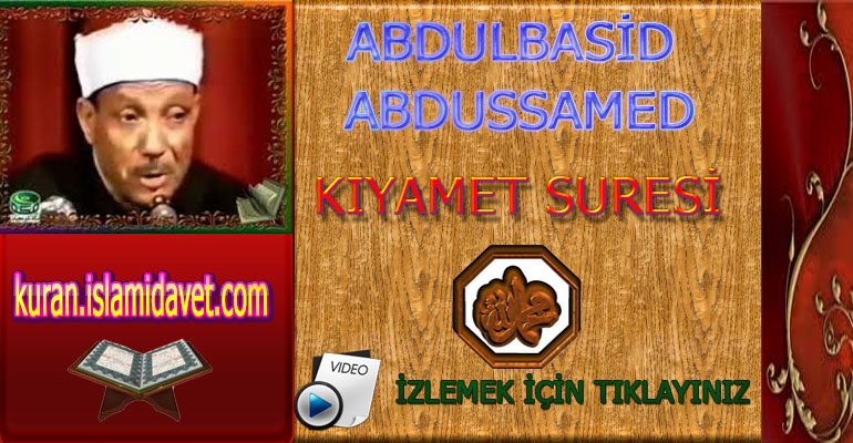 Abdulbasid Abdussamed Kıyamet Suresi 12-Kuranı Kerim Oku,Dinle,İzle,Görüntülü Hatim Seti Abdulbasid Abdussamed Kıyamet Suresi 12