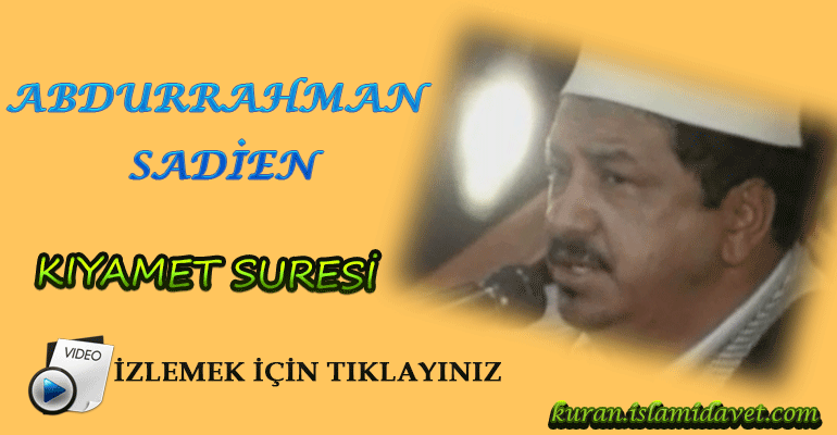 Abdurrahman Sadien Kıyamet Suresi 3-Kuranı Kerim Oku,Dinle,İzle,Görüntülü Hatim Seti Abdurrahman Sadien Kıyamet Suresi 3