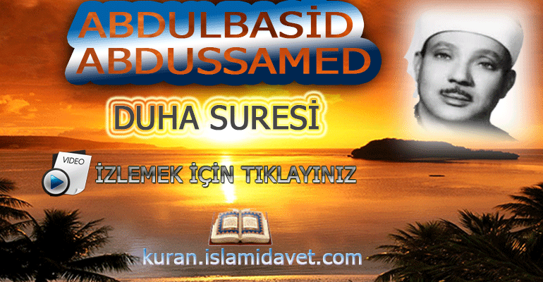 Abdulbasid Abdussamed Duha Suresi 11-Kuranı Kerim Oku,Dinle,İzle,Görüntülü Hatim Seti Abdulbasid Abdussamed Duha Suresi 11