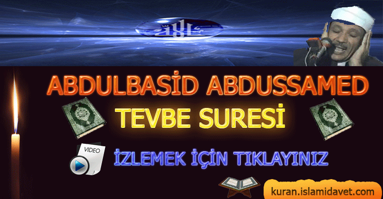 Abdulbasid Abdussamed Tevbe Suresi 13-Kuranı Kerim Oku,Dinle,İzle,Görüntülü Hatim Seti Abdulbasid Abdussamed Tevbe Suresi 13