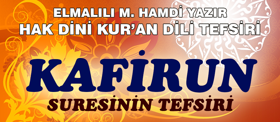 109-KAFİRUN SURESİ HAK DİNİ KURAN DİLİ TEFSİRİ 1-Kuranı Kerim Oku,Dinle,İzle,Görüntülü Hatim Seti 109-KAFİRUN SURESİ HAK DİNİ KURAN DİLİ TEFSİRİ 1