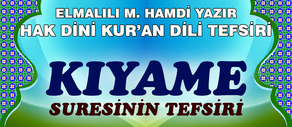 75-KIYAMET SURESİ HAK DİNİ KURAN DİLİ TEFSİRİ 1-Kuranı Kerim Oku,Dinle,İzle,Görüntülü Hatim Seti 75-KIYAMET SURESİ HAK DİNİ KURAN DİLİ TEFSİRİ 1