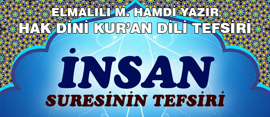76-İNSAN SURESİ HAK DİNİ KURAN DİLİ TEFSİRİ 1-Kuranı Kerim Oku,Dinle,İzle,Görüntülü Hatim Seti 76-İNSAN SURESİ HAK DİNİ KURAN DİLİ TEFSİRİ 1